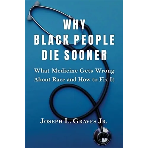 Why Black People Die Sooner: What Medicine Gets Wrong about Race and How to Fix It - Hardcover