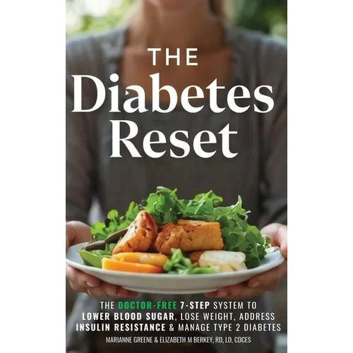 The Diabetes Reset: The Doctor-Free 7-Step System to Lower Blood Sugar, Lose Weight, Address Insulin Resistance, and Manage Type 2 Diabetes - Hardcover