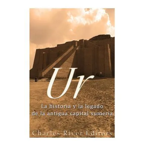 Ur: La Historia y el Legado de la Antigua Capital Sumeria - Paperback