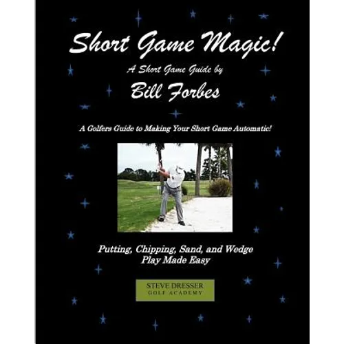 Short Game Magic: A Guide to Golf's Scoring Skills - Paperback