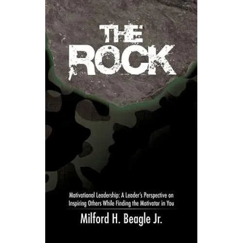 The Rock: Motivational Leadership: A Leader's Perspective on Inspiring Others While Finding the Motivator in You - Paperback