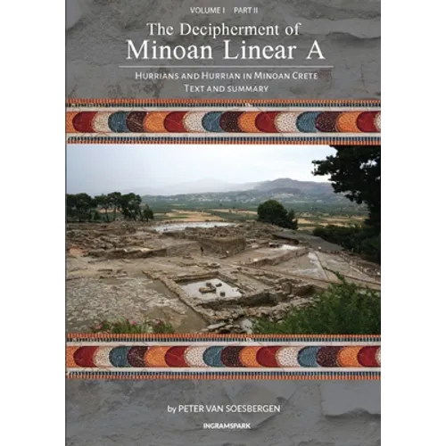 The Decipherment of Minoan Linear A, Volume I, Part II: Hurrians and Hurrian in Minoan Crete: Text and Summary - Paperback