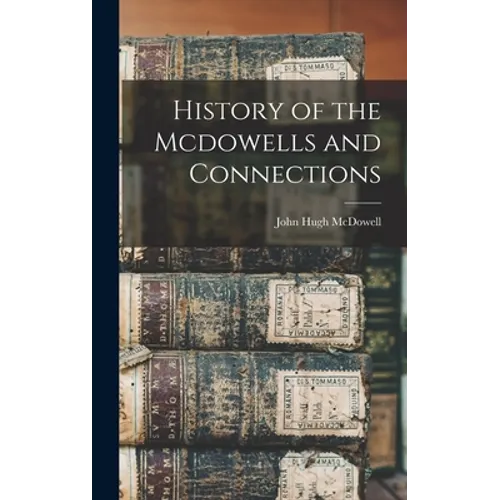 History of the Mcdowells and Connections - Hardcover