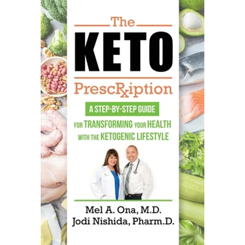 The Keto Prescription: A Step-by-Step Guide for Transforming your Health with the Ketogenic Lifestyle - Paperback