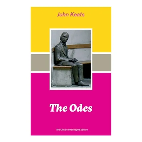 The Odes (The Classic Unabridged Edition): Ode on a Grecian Urn + Ode to a Nightingale + Hyperion + Endymion + The Eve of St. Agnes + Isabella + Ode t - Paperback