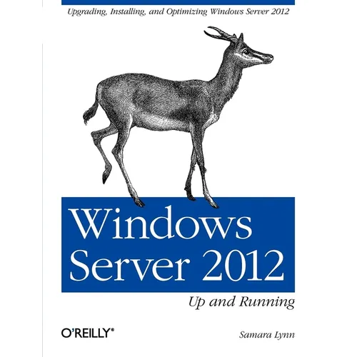 Windows Server 2012: Up and Running: Upgrading, Installing, and Optimizing Windows Server 2012 - Paperback