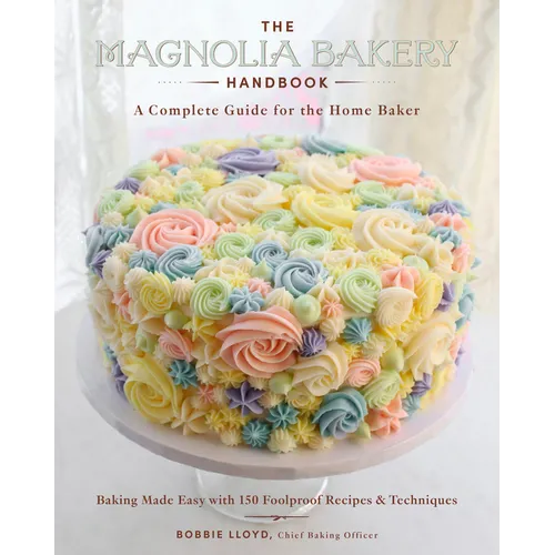 The Magnolia Bakery Handbook: A Complete Guide for the Home Baker - Hardcover