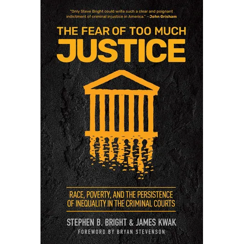 The Fear of Too Much Justice: Race, Poverty, and the Persistence of Inequality in the Criminal Courts - Paperback