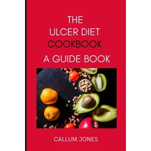 The Ulcer Diet Cookbook: A Guide Book - Paperback