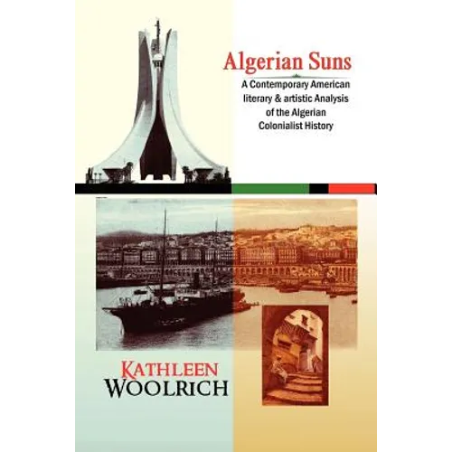 Algerian Suns: A Contemporary American Literary & Artistic Analysis of the Algerian Colonialist History (B & W Version) - Paperback