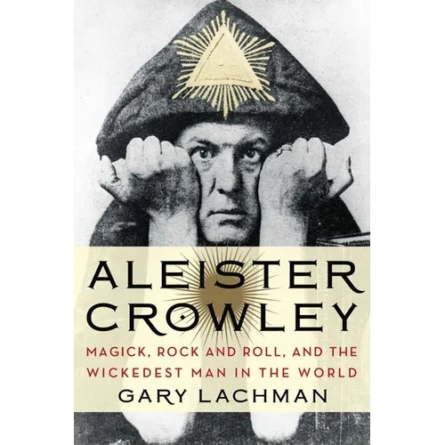 Aleister Crowley: Magick, Rock and Roll, and the Wickedest Man in the World - Paperback