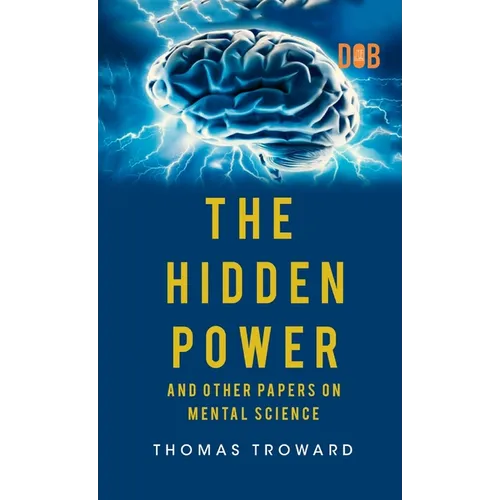 The Hidden Power And Other Papers upon Mental Science - Hardcover