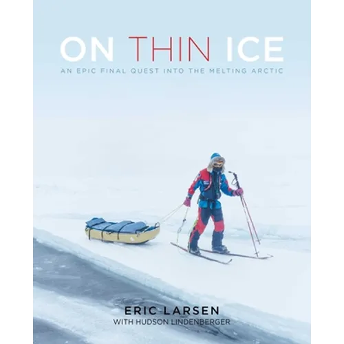 On Thin Ice: An Epic Final Quest Into the Melting Arctic - Hardcover