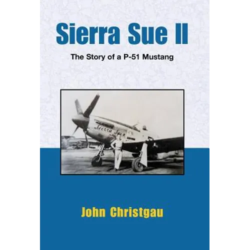 Sierra Sue II: The Story of a P-51 Mustang - Hardcover