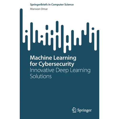 Machine Learning for Cybersecurity: Innovative Deep Learning Solutions - Paperback