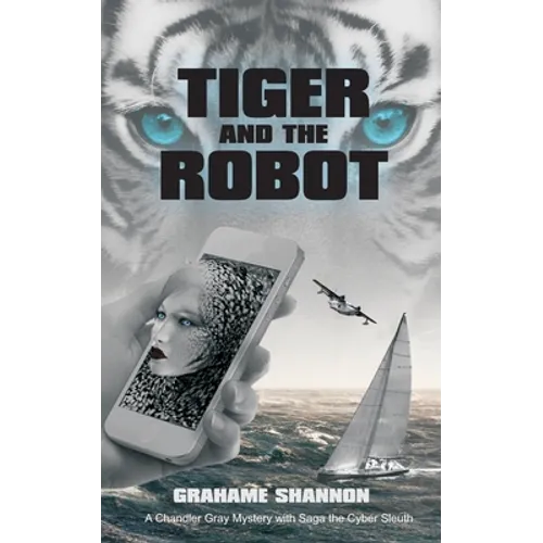 Tiger and the Robot: Chandler Gray and Saga the cyber detective search for a kidnapped billionaire - Paperback