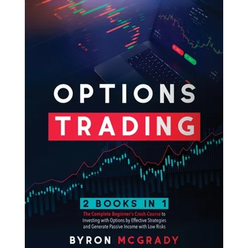 Options Trading: 2 Books in 1: The Complete Guide For Beginners to Investing and Making a Profit with Options by Effective Strategies a - Paperback