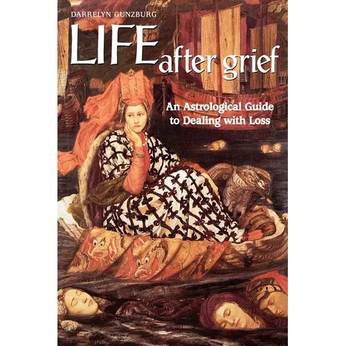 Life After Grief: An Astrological Guide to Dealing with Loss - Paperback