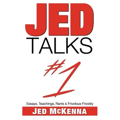 Jed Talks #1: Essays, Teachings, Rants & Frivolous Frivolity - Paperback