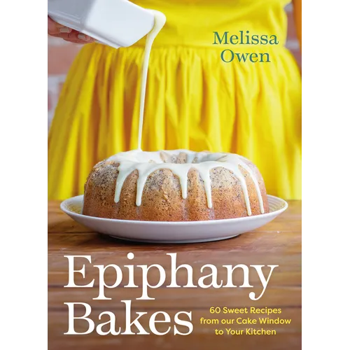 Epiphany Bakes: 60 Sweet Recipes from Our Cake Window to Your Kitchen - Hardcover