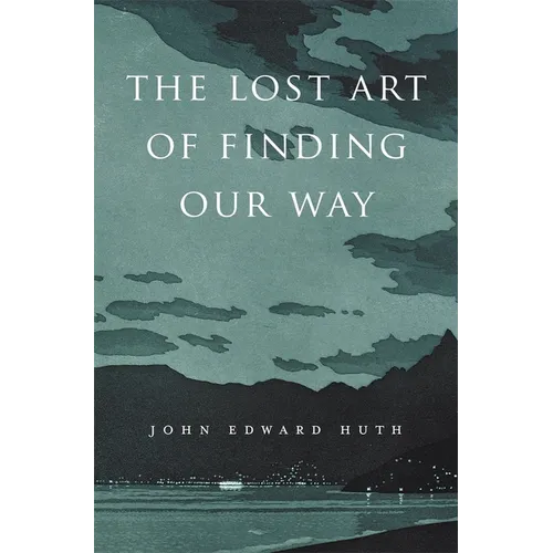 The Lost Art of Finding Our Way - Paperback
