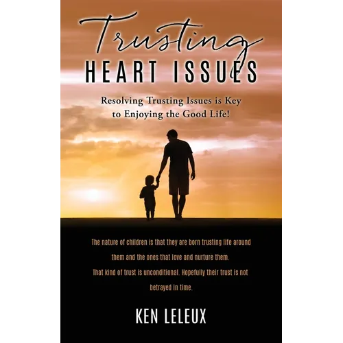 Trusting Heart Issues: Resolving Trusting Issues is Key to Enjoying the Good Life! - Paperback