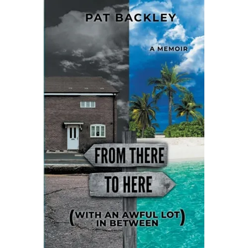 From There To Here (With An Awful Lot In Between): A Memoir - Paperback