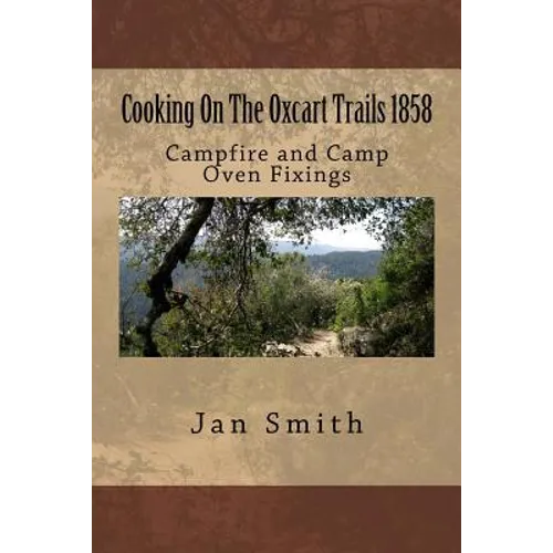 Cooking On The Oxcart Trails: Campfire and Camp Oven Fixings - Paperback