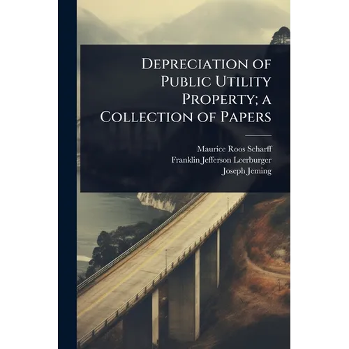 Depreciation of Public Utility Property; a Collection of Papers - Paperback