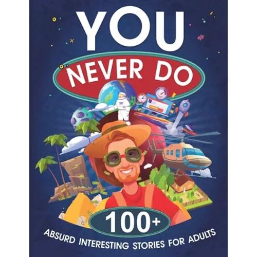 You Never Do: 100+ Absurd Interesting Stories for Adults - Paperback