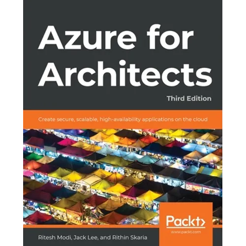 Azure for Architects - Third Edition: Create secure, scalable, high-availability applications on the cloud - Paperback