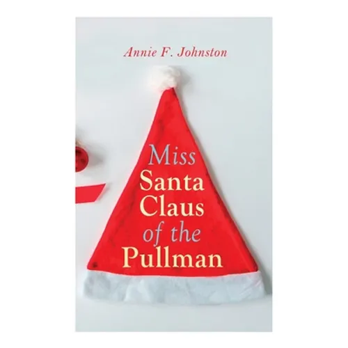 Miss Santa Claus of the Pullman: Christmas Classic - Paperback