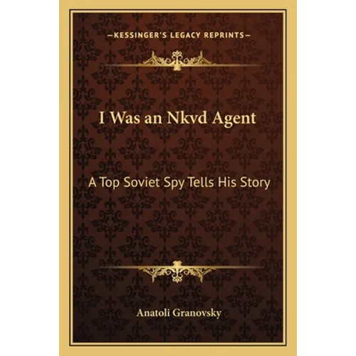 I Was an Nkvd Agent: A Top Soviet Spy Tells His Story - Paperback