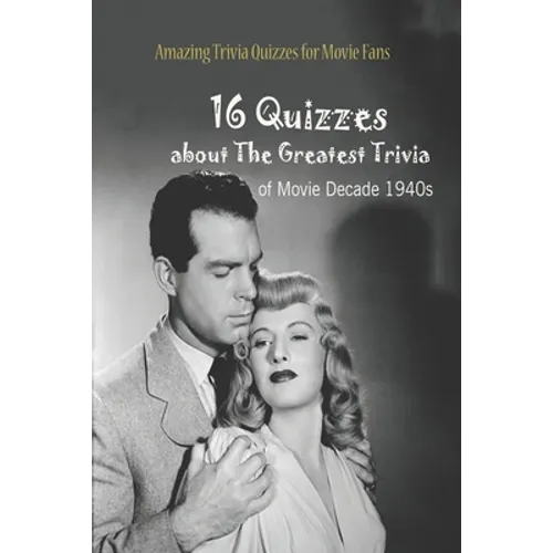 Amazing Trivia Quizzes for Movie Fans: 16 Quizzes about The Greatest Trivia of Movie Decade 1940s - Paperback