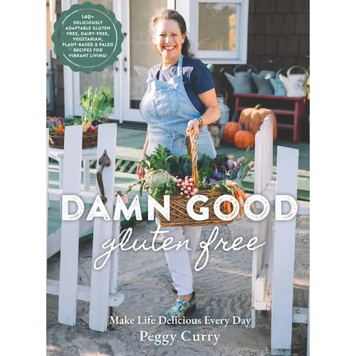 Damn Good Gluten Free Cookbook: 140+ Deliciously Adaptable Gluten Free, Dairy Free, Vegetarian & Paleo Recipes for Vibrant Living! - Hardcover