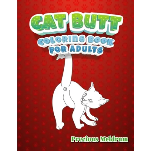 Cat Butt Coloring Book For Adults: A Perfect Coloring Book for Adults to Relax and Relieve Stress - Paperback