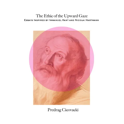 The Ethic of the Upward Gaze: Essays Inspired by Immanuel Kant and Nicolai Hartmann - Paperback