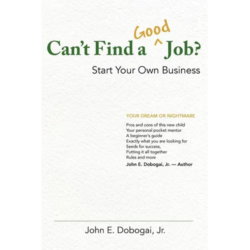 Can't Find a Good Job? - Start Your Own Business - Paperback