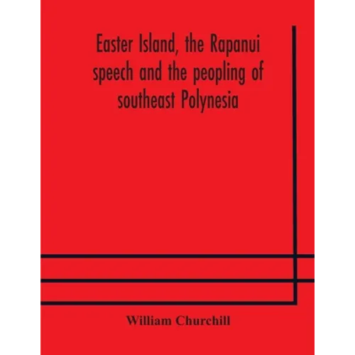 Easter Island, the Rapanui speech and the peopling of southeast Polynesia - Paperback