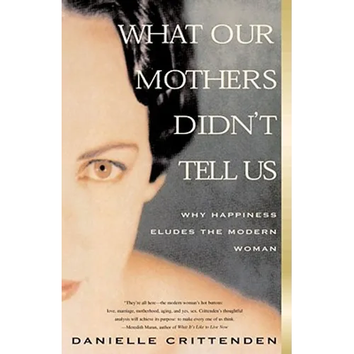 What Our Mothers Didn't Tell Us: Why Happiness Eludes the Modern Woman - Paperback
