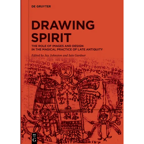 Drawing Spirit: The Role of Images and Design in the Magical Practice of Late Antiquity - Hardcover