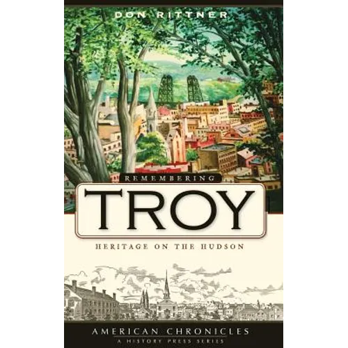 Remembering Troy: Heritage on the Hudson - Hardcover