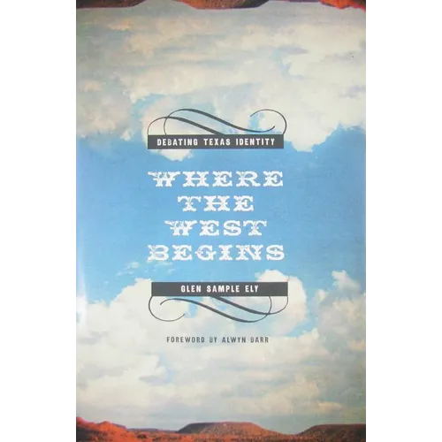 Where the West Begins: Debating Texas Identity - Hardcover