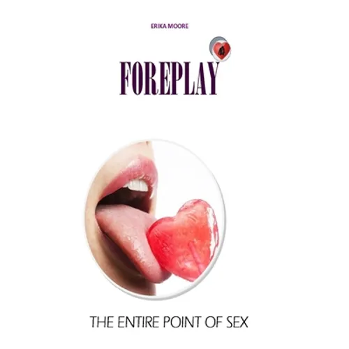 Foreplay: The Entire Point of Sex - Paperback