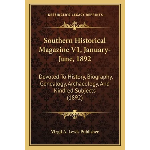 Southern Historical Magazine V1, January-June, 1892: Devoted To History, Biography, Genealogy, Archaeology, And Kindred Subjects (1892) - Paperback