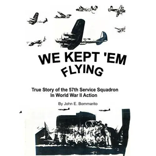 We Kept 'em Flying: True Story of the 57th Service Squadron in World War II Action - Paperback