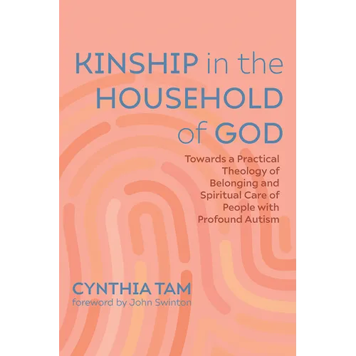Kinship in the Household of God: Towards a Practical Theology of Belonging and Spiritual Care of People with Profound Autism - Hardcover