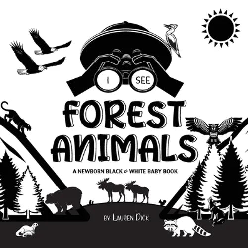 I See Forest Animals: A Newborn Black & White Baby Book (High-Contrast Design & Patterns) (Bear, Moose, Deer, Cougar, Wolf, Fox, Beaver, Sku - Paperback
