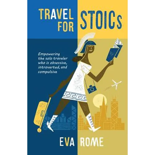 Travel for STOICs: Empowering the Solo Traveler Who is Obsessive, Introverted, and Compulsive - Paperback