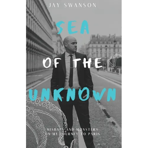 Sea of the Unknown: Monsters and Mishaps on my Journey to Paris - Paperback